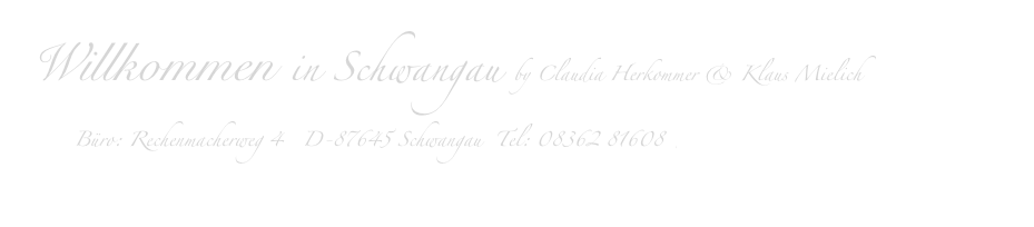 Willkommen in Schwangau by Claudia Herkommer & Klaus Mielich
Büro: Rechenmacherweg 4   D-87645 Schwangau  Tel: 08362 81608  Alpenglueck@Schwangau-FewoS.de
