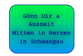 Gönn Dir a Auszeit 
Mitten in Herzen in Schwangau